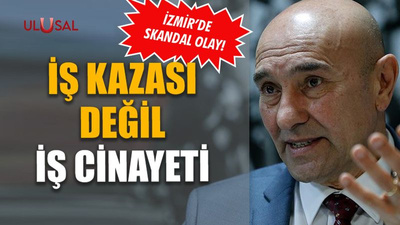 İzmir'de skandal olay: İş kazası değil iş cinayeti